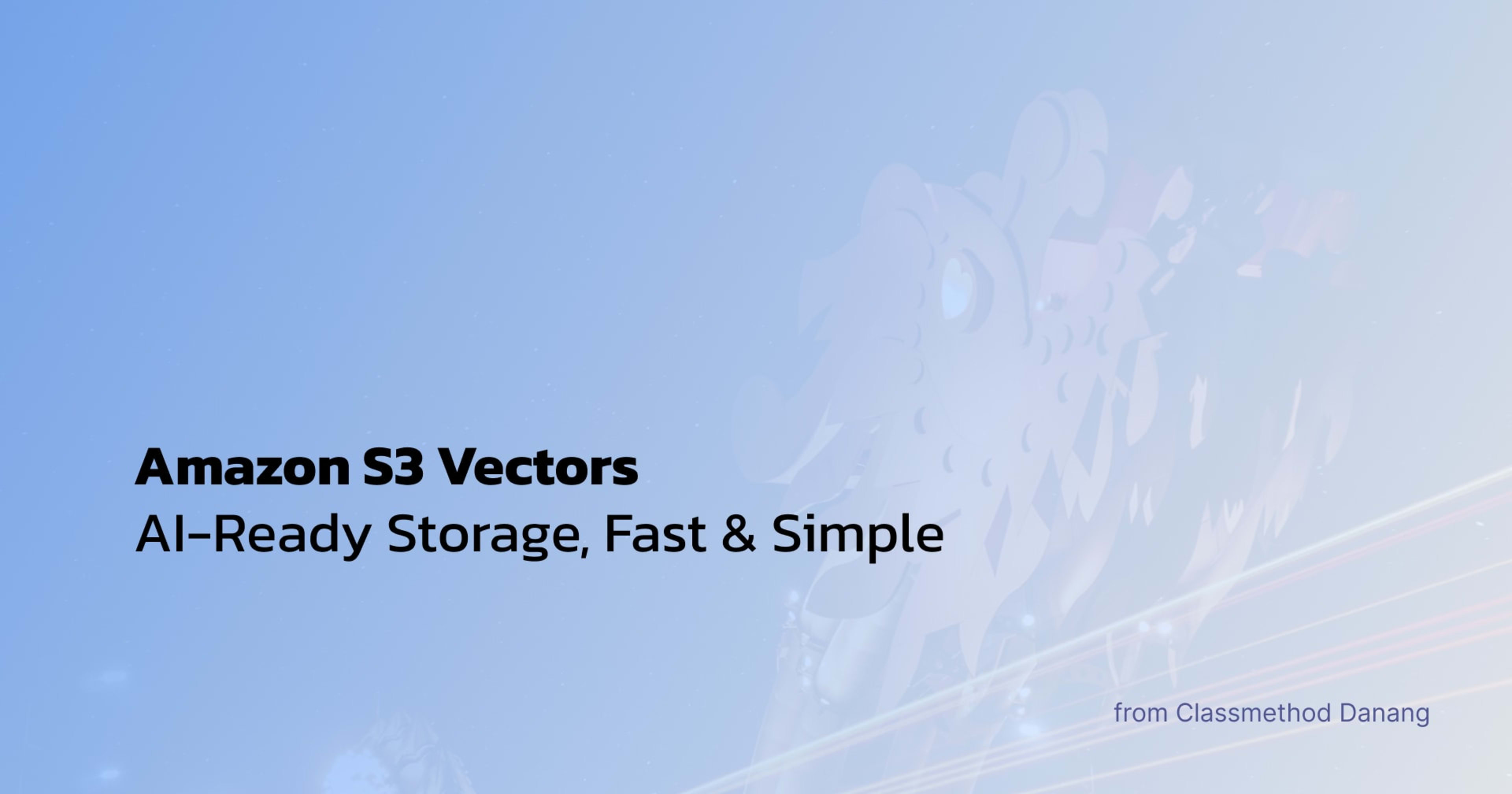 Amazon S3 Vectors: AI-Ready Storage, Fast & Simple