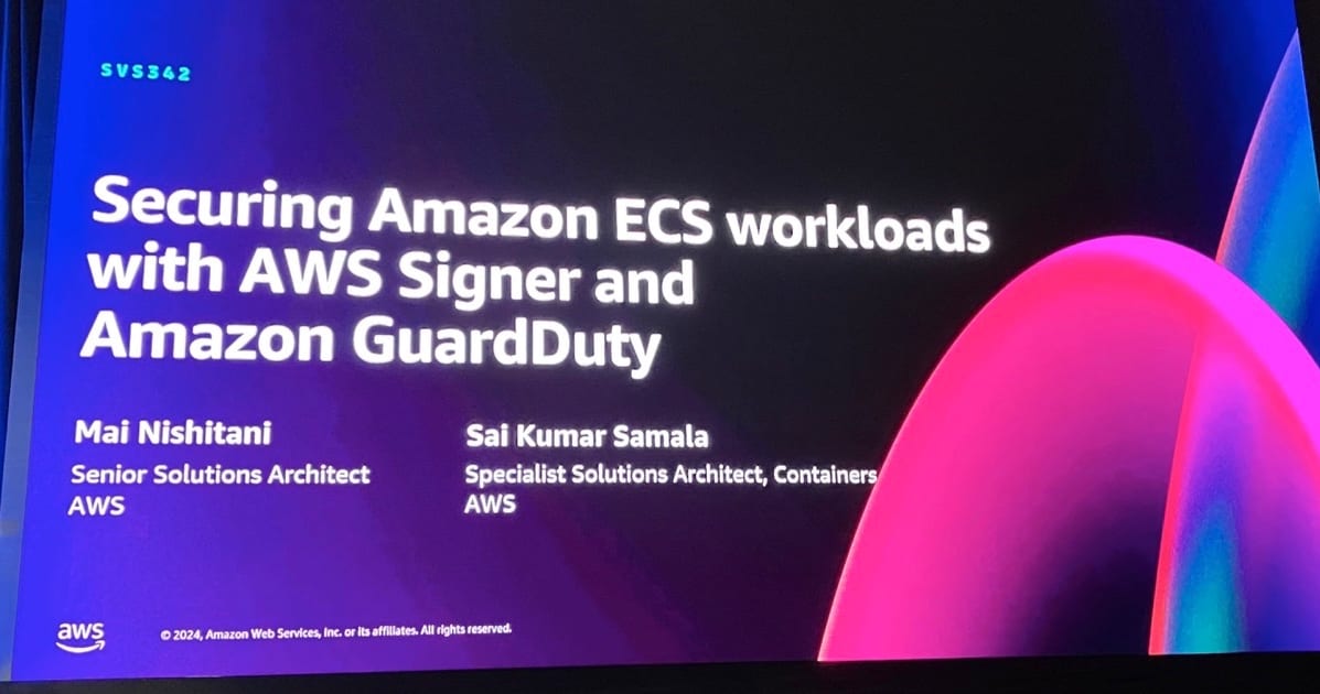 [レポート]AWS SignerとAmazon GuardDutyを使用したAmazon ECSワークロードの保護 #AWSreInvent #SVS342