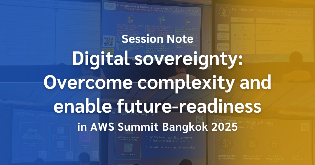 Session Note: อธิปไตยทางดิจิทัล - เอาชนะความซับซ้อนและเดินเครื่องความพร้อมใช้งานในอนาคต จากงาน AWS Summit Bangkok 2025