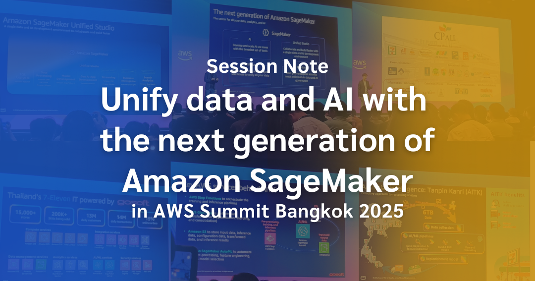 Session Note: ผนึกกำลัง Data และ AI ด้วย Amazon SageMaker รุ่นใหม่ จากงาน AWS Summit Bangkok 2025