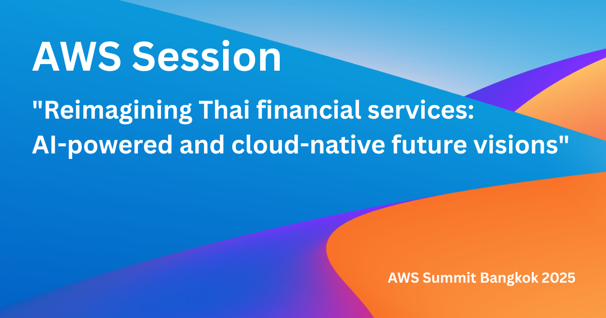 AWS Summit Bangkok 2025: พลิกโฉมอนาคตการเงินไทยด้วย AI และ Cloud-native บน AWS